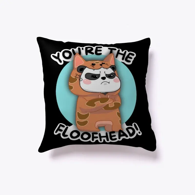 "You're The Floofhead" Pillow