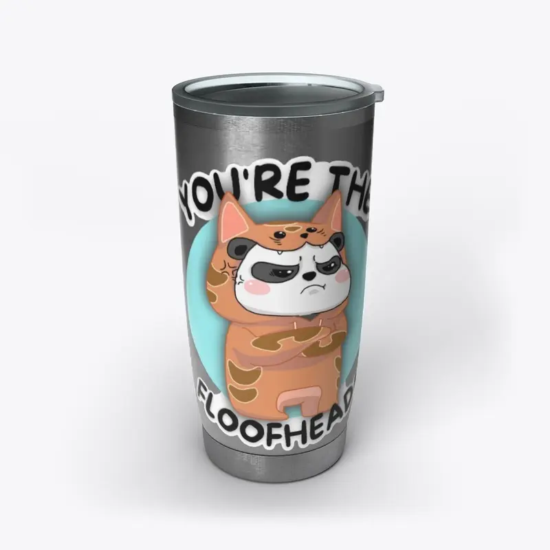 "You're The Floofhead" Drinkware