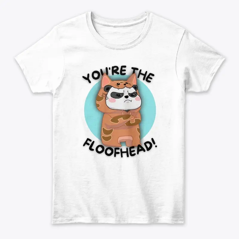 "You're The Floofhead" T-Shirt