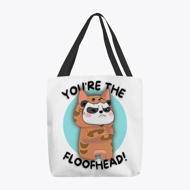 "You're The Floofhead" Bag