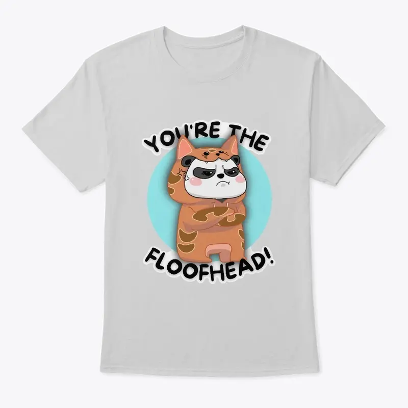 "You're The Floofhead" T-Shirt