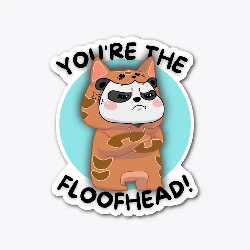 "You're The Floofhead" Sticker